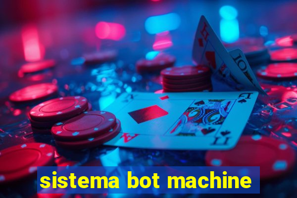 sistema bot machine